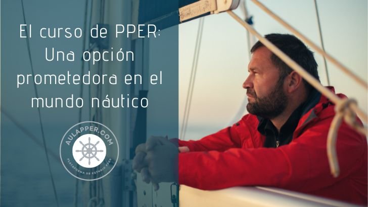 El curso de PPER: Una opción prometedora en el mundo náutico